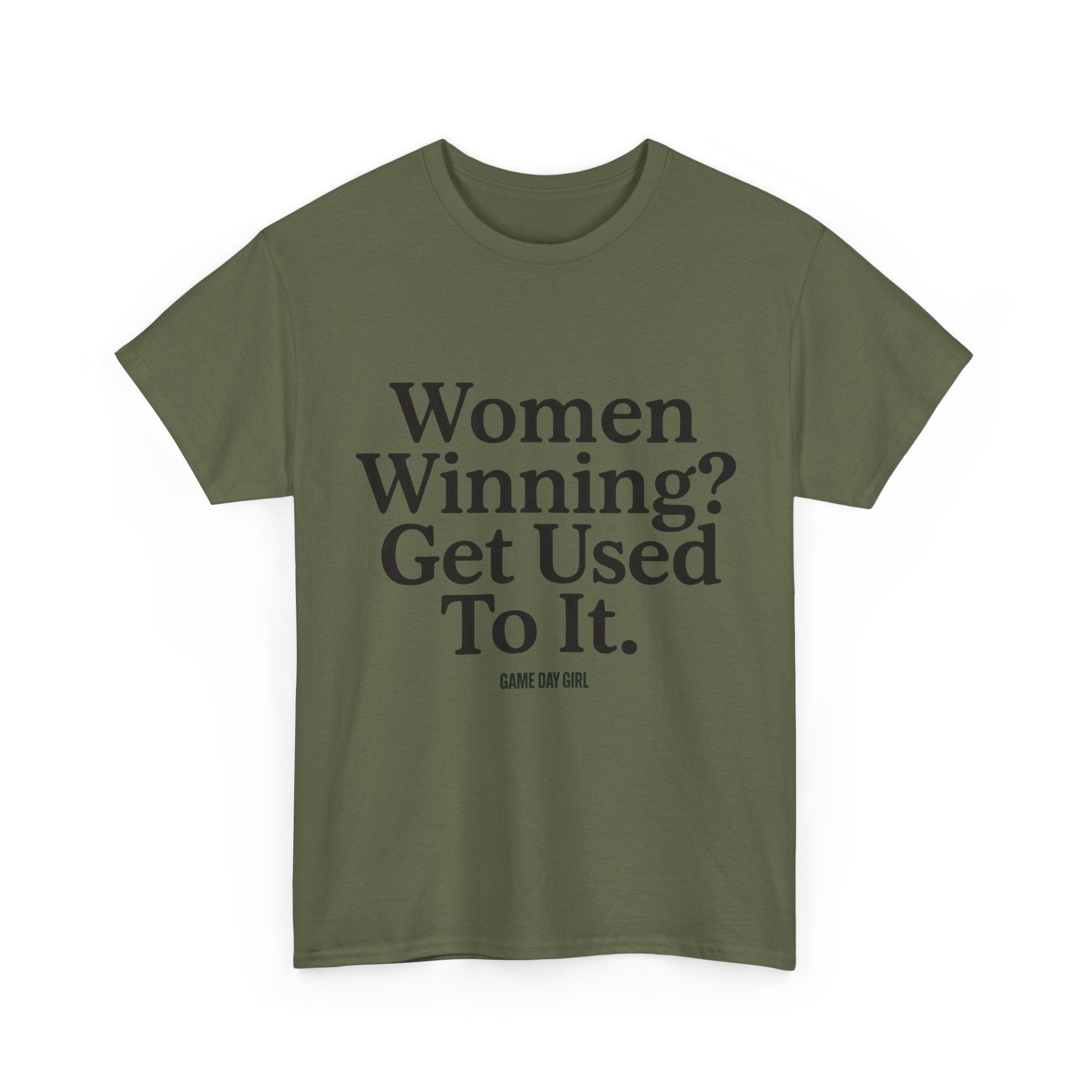 Women Winning? Get Used To It T-Shirt – Unisex Statement Tee in White, Pink, Red, Black, Charcoal, Military Green | Game Day Girl