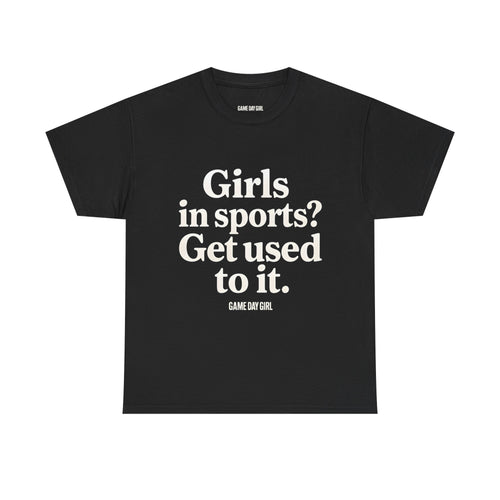 Adult - Girls In Sports Get Used To It | Unisex Heavy Cotton Tee with Inspirational Quote, Casual Wear, Motivational T-Shirt, Soft Cotton Tee | Game Day Girl