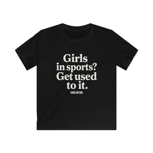 Kids - Girls in Sports Get Used To It | Softstyle Tee, Youth Athletic Shirt, Motivational Kids T-Shirt, Black Sport Tee, Empowerment Apparel