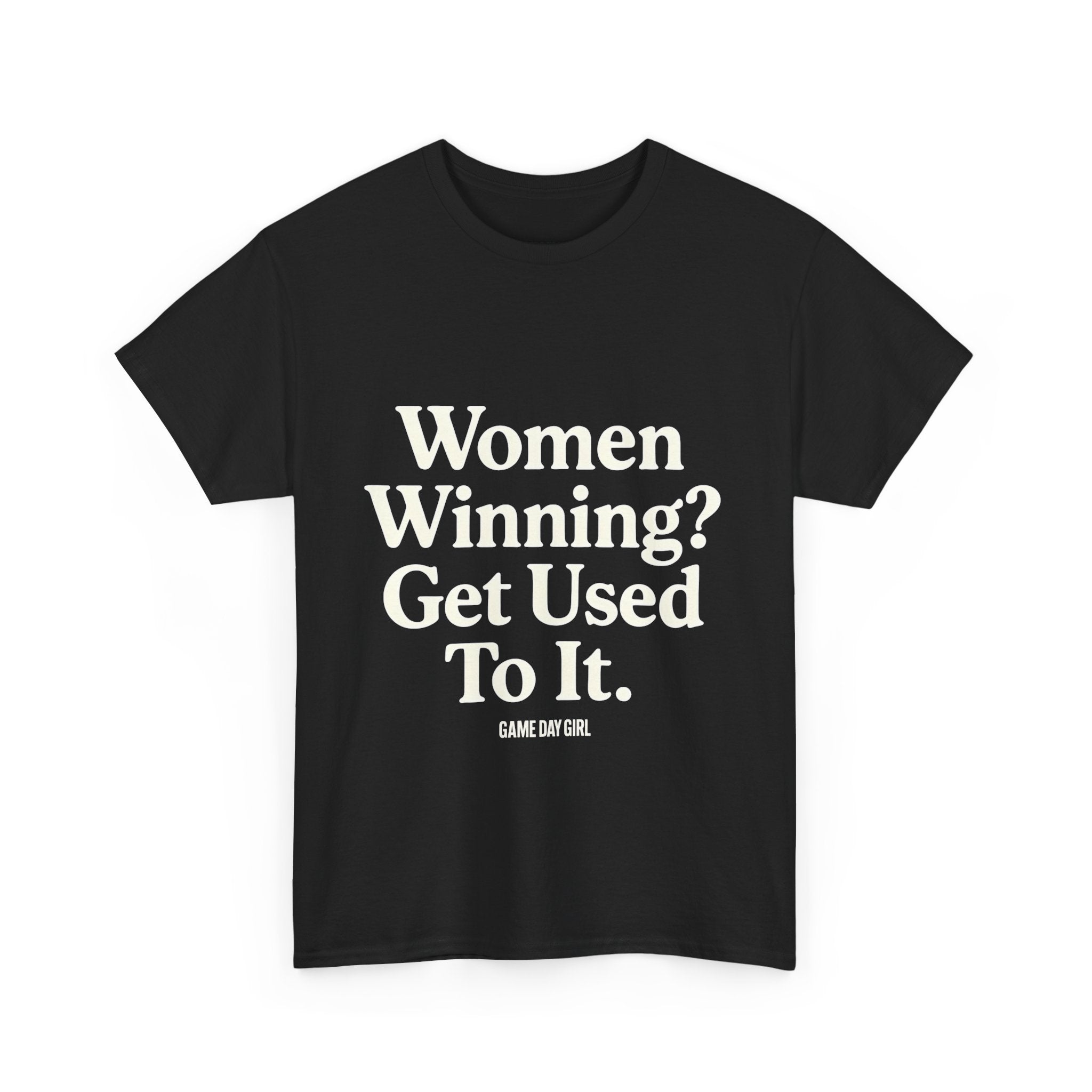 Women Winning? Get Used To It T-Shirt – Unisex Statement Tee in White, Pink, Red, Black, Charcoal, Military Green | Game Day Girl