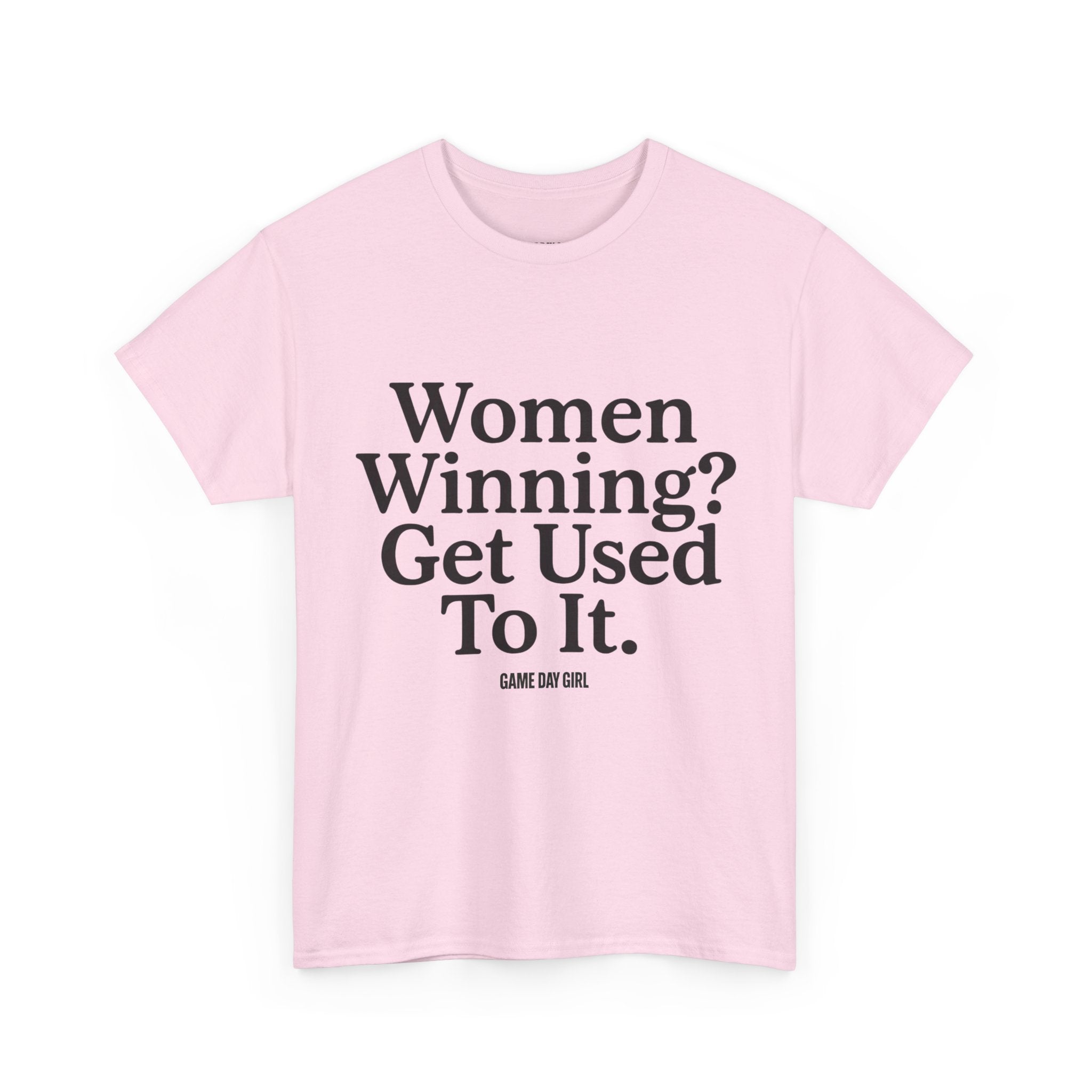 Women Winning? Get Used To It T-Shirt – Unisex Statement Tee in White, Pink, Red, Black, Charcoal, Military Green | Game Day Girl