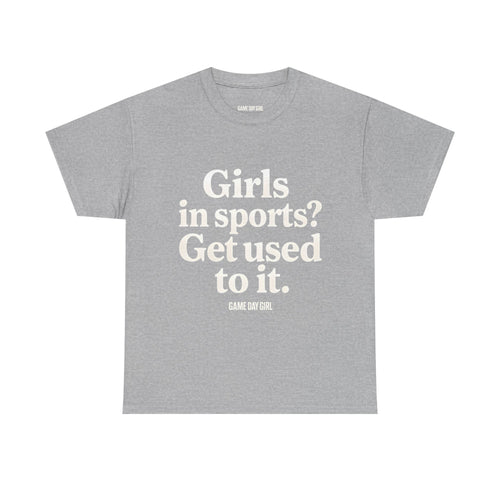 Adult - Girls In Sports Get Used To It | Unisex Heavy Cotton Tee with Inspirational Quote, Casual Wear, Motivational T-Shirt, Soft Cotton Tee | Game Day Girl