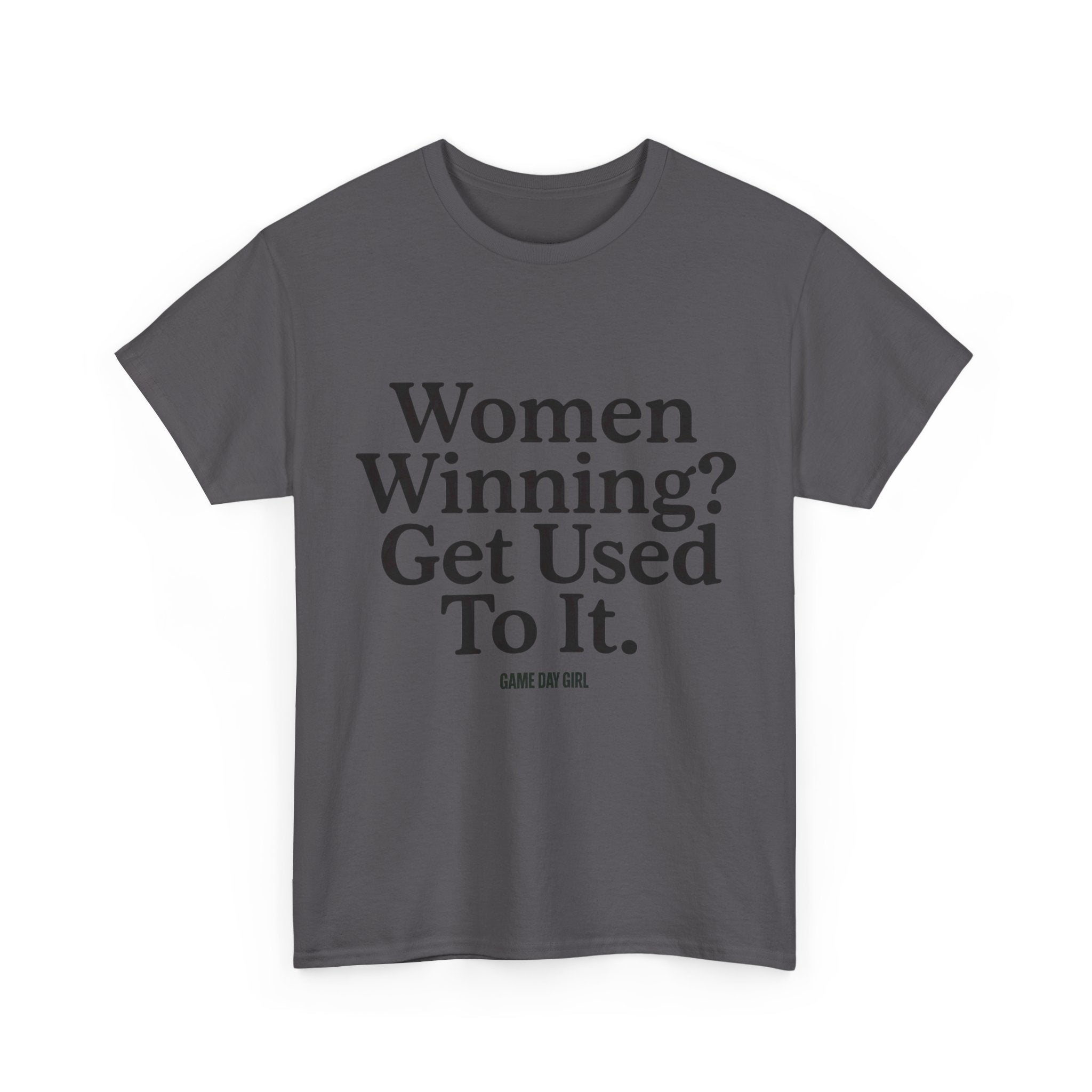 Women Winning? Get Used To It T-Shirt – Unisex Statement Tee in White, Pink, Red, Black, Charcoal, Military Green | Game Day Girl